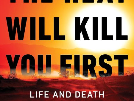 The Heat Will Kill You First: Life and Death on a Scorched Planet Supply