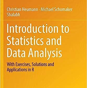 Introduction to Statistics and Data Analysis: With Exercises, Solutions and Applications in R (Softcover Reprint of the Original 1st 2016) Online now