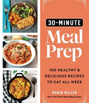 30-Minute Meal Prep: 100 Healthy and Delicious Recipes to Eat All Week Online Sale