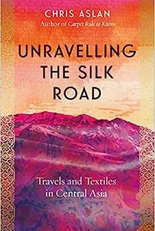 (OP) Unravelling the Silk Road: Travels and Textiles in Central Asia Online