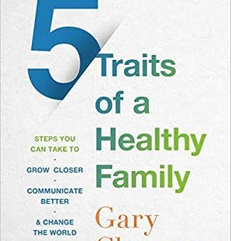 5 Traits of A Healthy Family: Steps You Can Take to Grow Closer, Communicate Better and Change the World Together Sale