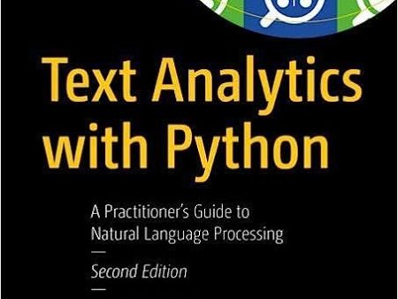 Text Analytics with Python, 2Ed.: A Practitioner s Guide to Natural Language Processing For Cheap