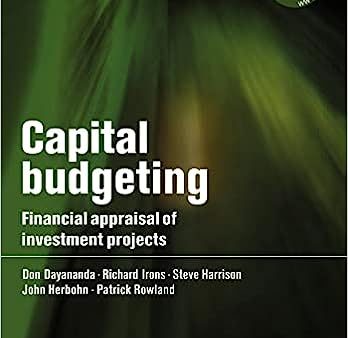 Capital Budgeting: Financial Appraisal of Investment Projects Hot on Sale