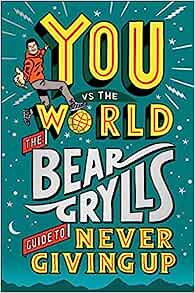 You vs The World: The Bear Grylls Guide to Never Giving Up Fashion