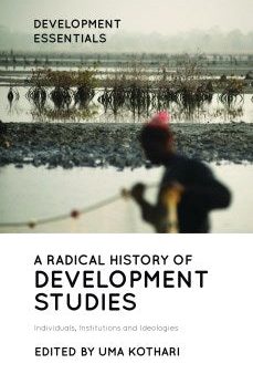 A Radical History of Development Studies: Individuals, Institutions and Idealogies Online Sale