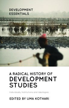 A Radical History of Development Studies: Individuals, Institutions and Idealogies Online Sale