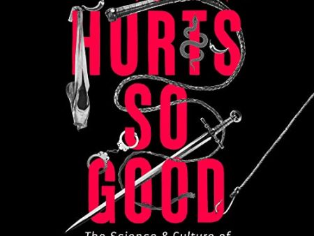 Hurts So Good - The Science and Culture of Pain on Purpose Supply