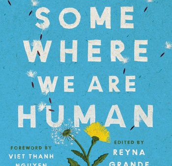 Somewhere We Are Human - Authentic Voices on Migration, Survival, and New Beginnings For Discount