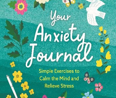 Your Anxiety Journal: Simple Exercises to Calm the Mind and Relieve Stress Online Sale