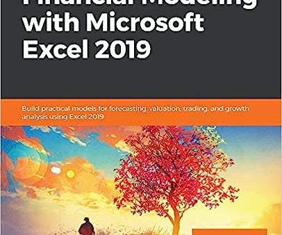 Hands-On Financial Modeling with Microsoft Excel 2019: Build Practical Models for Forecasting, Valuation Trading and Growth Analysis using Excel 2019 Sale