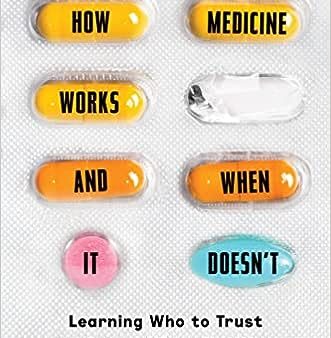 How Medicine Works and When It Doesn t: Learning Who to trust to Get and Stay Healthy For Sale