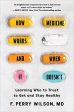 How Medicine Works and When It Doesn t: Learning Who to trust to Get and Stay Healthy For Sale