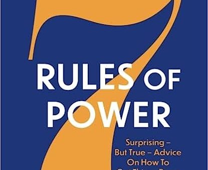 7 Rules of Power: Surprising--but True--Advice on How to Get Things Done and Advance Your Career For Sale