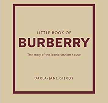 Little Book of Burberry: The Story of the Iconic Fashion House Fashion