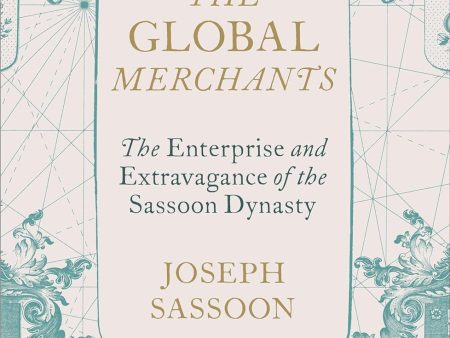 The Global Merchants: The Enterprise and Extravagance of the Sassoon Dynasty Cheap