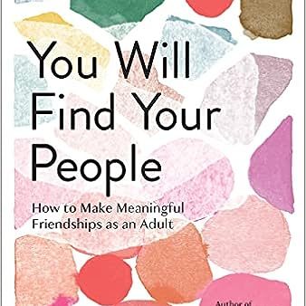 You Will Find Your People - How to Make Meaningful Friendships As an Adult Discount