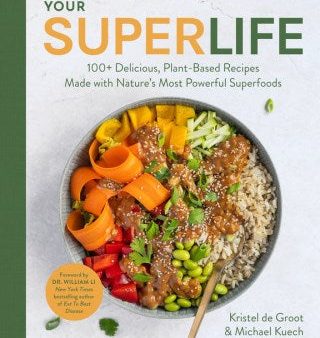 Your Super Life: 100+ Delicious, Plant-Based Recipes Made with Nature s Most Powerful Superfoods Cheap