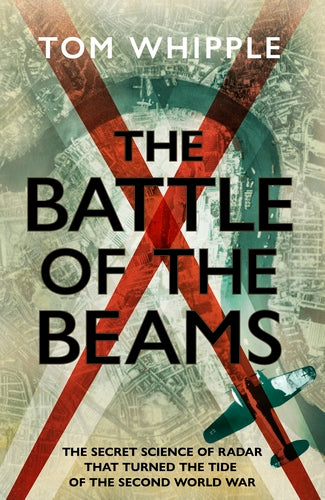 The Battle of the Beams: The Secret Science of Radar That Turned the Tide of WW2 For Cheap