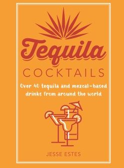 Tequila Cocktails : Over 40 tequila and mezcal-based drinks from around the world Cheap